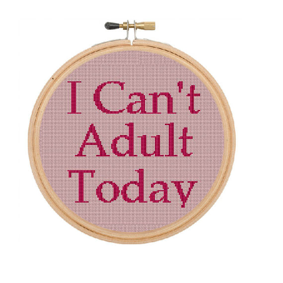 I Can"t Adult Today Cross Stitch Pattern