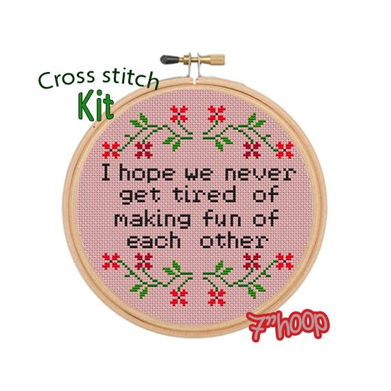 I Hope We Never Get Tired Of Making Fun Of Each Other Cross Stitch Kit