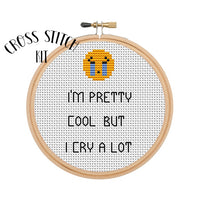 I"m Pretty Cool But I Cry A Lot Cross Stitch Kit