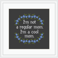 I'm Not A Regular Mom I'm Cool Mom  Cross Stitch Kit. Funny Mother's Day Cross Stitch Kit.