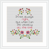 Im Not Always Right But When I Am It's usually All Time Cross Stitch Kit. Funny Cross Stitch. Modern Embroidery.