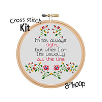 Im Not Always Right But When I Am It's usually All Time Cross Stitch Kit