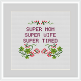 Super Mom Super Wife Super Tired Cross Stitch Kit