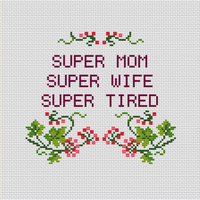 Super Mom Super Wife Super Tired Cross Stitch Kit