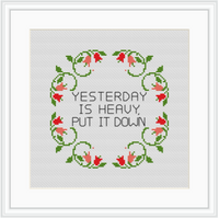 Yesterday Is Heavy Put It Down Cross Stitch Kit.