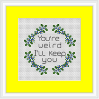 You're Weird I'll Keep You Cross Stitch Kit. Funny Cross Stitch. Modern Embroidery.