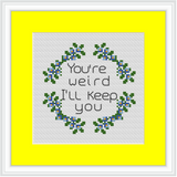 You're Weird I'll Keep You Cross Stitch Kit. Funny Cross Stitch. Modern Embroidery.