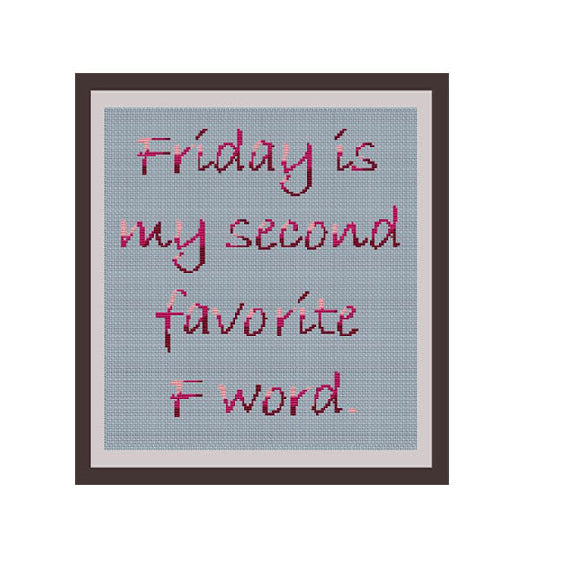 Friday Is My Second Favorite F Word Cross Stitch Pattern