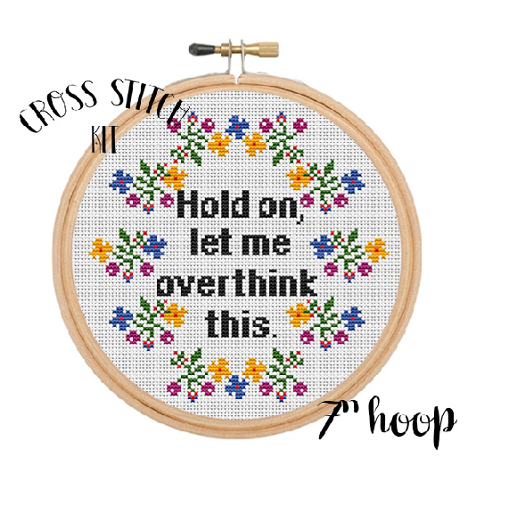 Hold On Let Me Overthink This Cross Stitch Kit