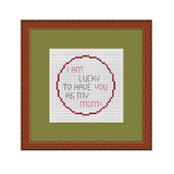 I Am Lucky To Have You As My Mom Cross Stitch Kit