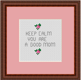Keep Calm You Are A Good Mom Cross Stitch Kit